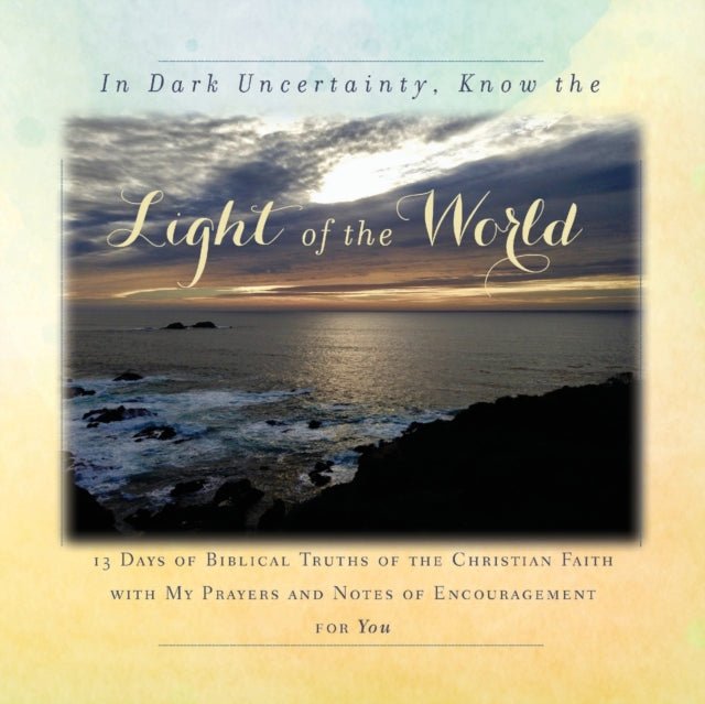 In Dark Uncertainty, Know the Light of the World: