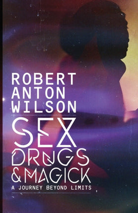 Sex, Drugs & Magick - A Journey Beyond Limits