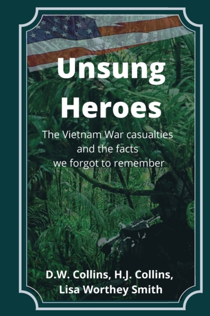 Unsung Heroes: The Vietnam War Casualties and