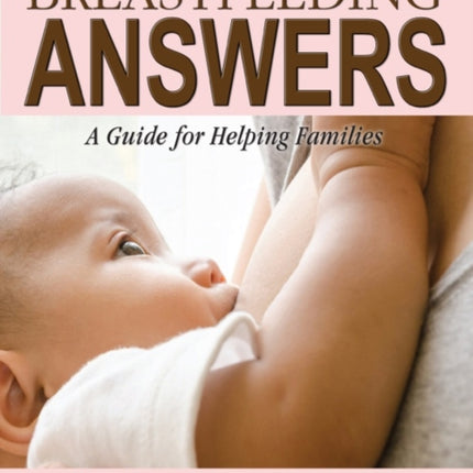 Breastfeeding Answers: A guide to helping Families 2e