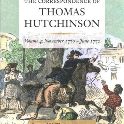 The Correspondence of Thomas Hutchinson Volume 4: November 1770-June 1772