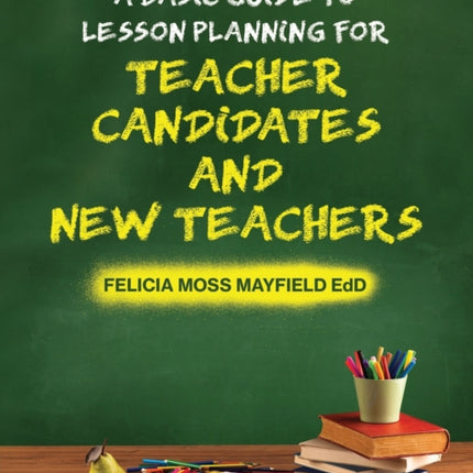 A Basic Guide to Lesson Planning for Teacher Candidates and New Teachers