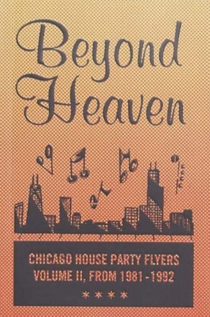 BEYOND HEAVEN: CHICAGO HOUSE PARTY FLYERS — VOLUME II, FROM 1981-1992