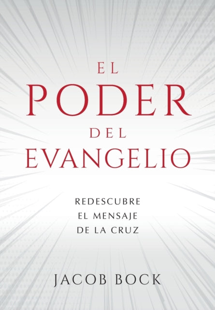 El Poder del Evangelio: Redescubre el mensaje de la Cruz