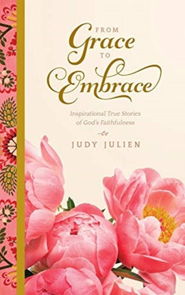 From Grace To Embrace: Inspirational True Stories