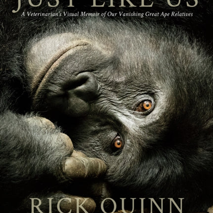 Just Like Us: A Veterinarian’s Visual Memoir of Our Vanishing Great Ape Relatives