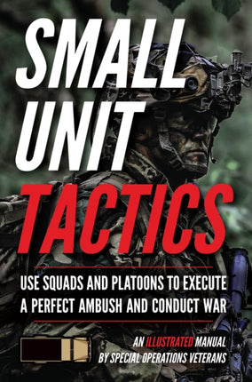 Small Unit Tactics: An Illustrated Manual