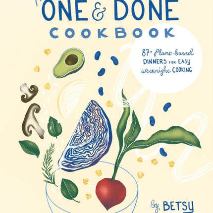 The One & Done Cookbook: 87+ plant-based dinners for easy weeknight cooking