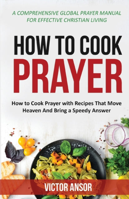 How to Cook Prayer: How to Cook Prayer with