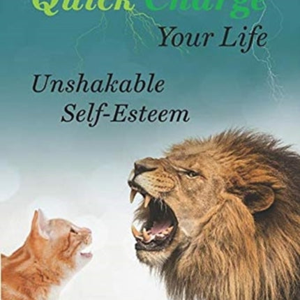 Quick Charge Your Life: Unshakable Self-Esteem