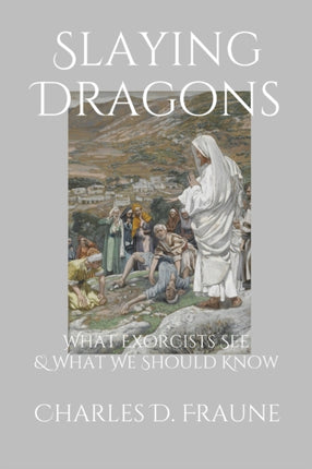 Slaying Dragons: What Exorcists See and What We Should Know