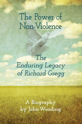 The Power of Non-Violence: The Enduring Legacy of Richard Gregg