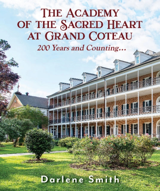 The Academy of the Sacred Heart at Grand Coteau: 200 Years and Counting...