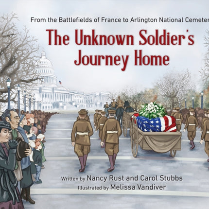 The Unknown Soldier's Journey Home: From the Battlefields of France to Arlington National Cemetery