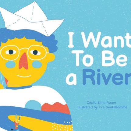 I Want To Be A River