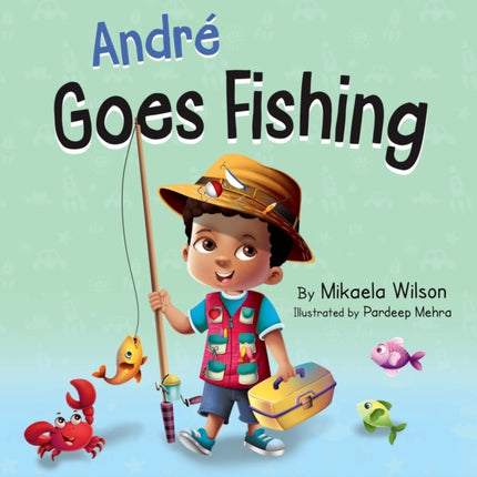 André Goes Fishing: A Story About the Magic of