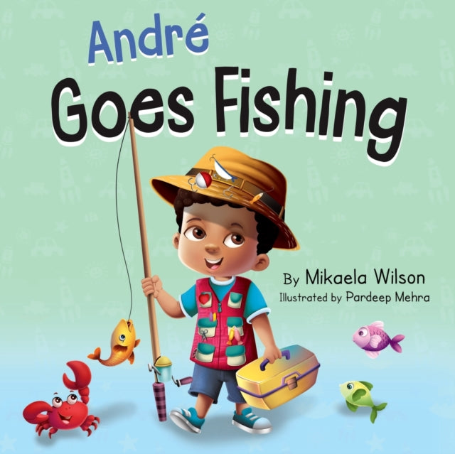 André Goes Fishing: A Story About the Magic of