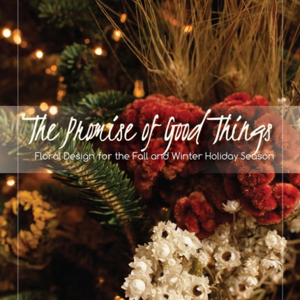The Promise of Good Things: Floral Design for the
