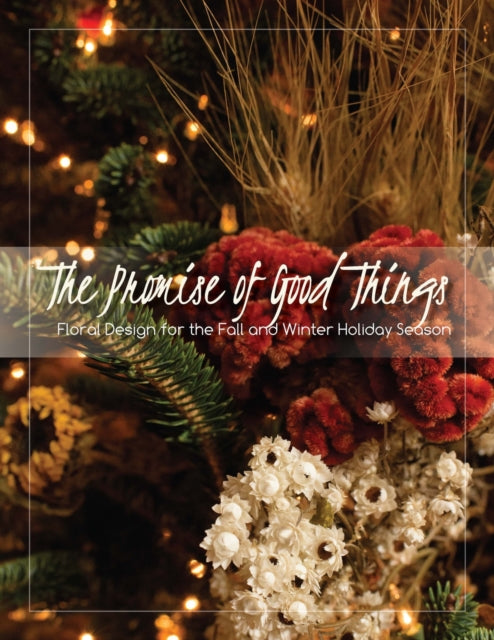 The Promise of Good Things: Floral Design for the