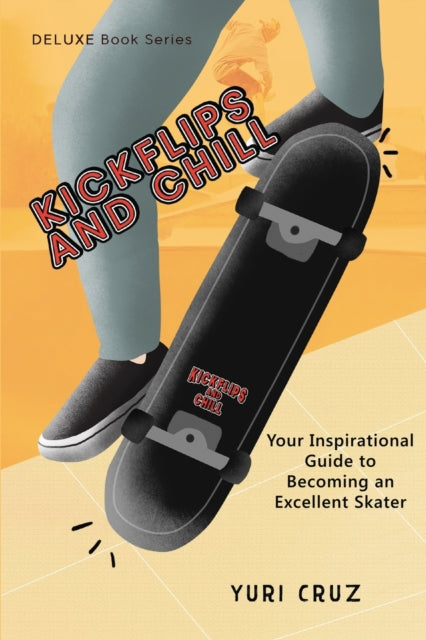 Kickflips and Chill: Your Inspirational Guide to