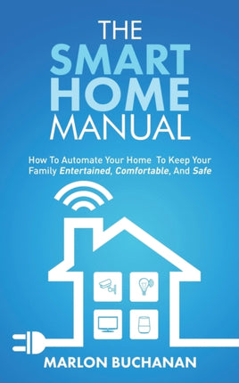 The Smart Home Manual: How To Automate Your Home