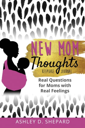 New Mom Thoughts: Real Questions for Moms with Real Feelings