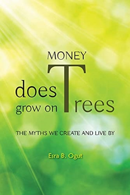 Money Does Grow on Trees: The Myths We Create and Live By