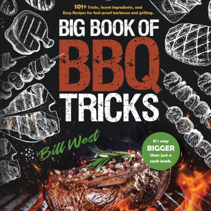 Big Book of BBQ Tricks: 101+ Tricks, Secret Ingredients and Easy Recipes for Foolproof Barbecue & Grilling