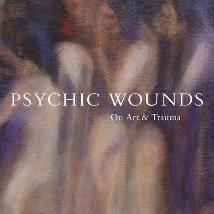 Psychic Wounds: On Art and Trauma