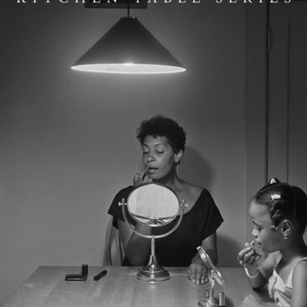 Carrie Mae Weems: Kitchen Table Series