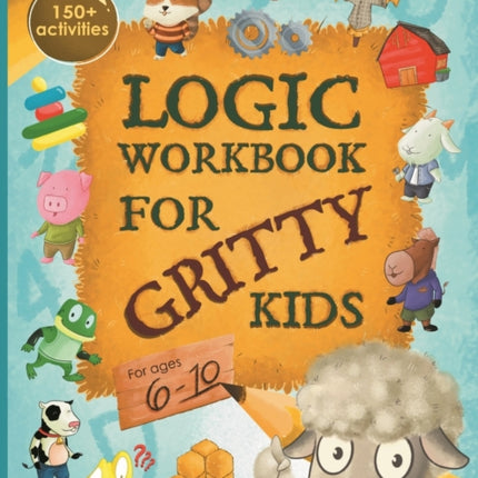Logic Workbook for Gritty Kids: Spatial reasoning, math puzzles, word games, logic problems, activities, two-player games. (The Gritty Little Lamb companion book for developing problem solving, critical thinking & STEM skills in kids ages 6