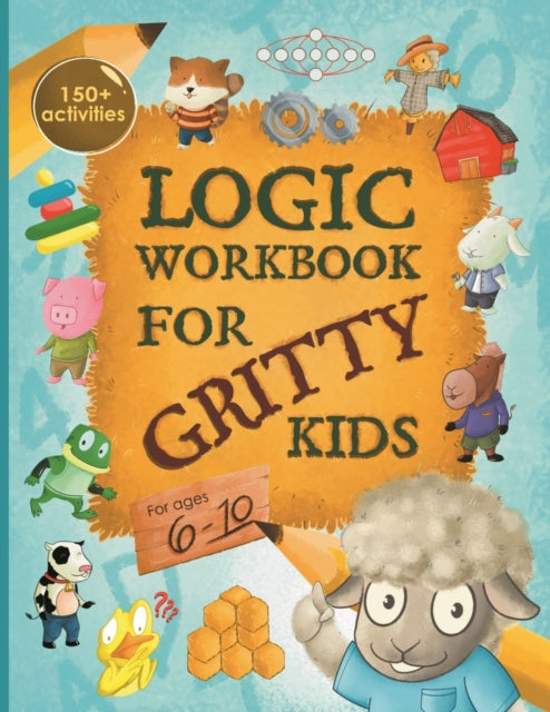 Logic Workbook for Gritty Kids: Spatial reasoning, math puzzles, word games, logic problems, activities, two-player games. (The Gritty Little Lamb companion book for developing problem solving, critical thinking & STEM skills in kids ages 6
