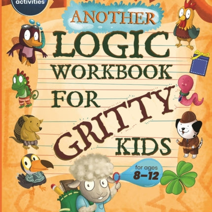 Another Logic Workbook for Gritty Kids: Spatial Reasoning, Math Puzzles, Word Games, Logic Problems, Focus Activities, Two-Player Games. (Develop Problem Solving, Critical Thinking, Analytical & STEM Skills in Kids Ages 8, 9, 10, 11, 12.)