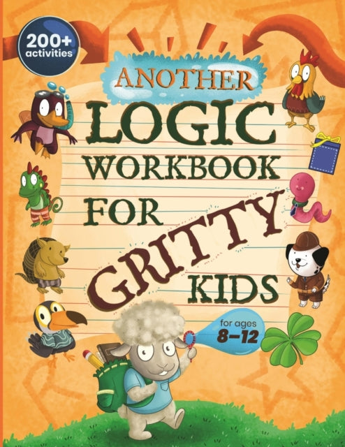Another Logic Workbook for Gritty Kids: Spatial Reasoning, Math Puzzles, Word Games, Logic Problems, Focus Activities, Two-Player Games. (Develop Problem Solving, Critical Thinking, Analytical & STEM Skills in Kids Ages 8, 9, 10, 11, 12.)