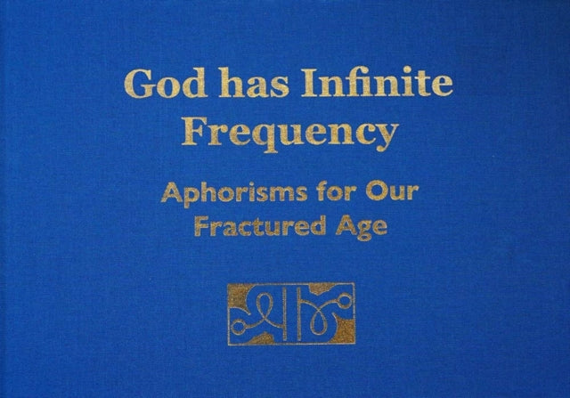 God has Infinite Frequency: Aphorisms for Our Fractured Age