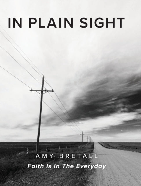 In Plain Sight: Faith Is In The Everyday