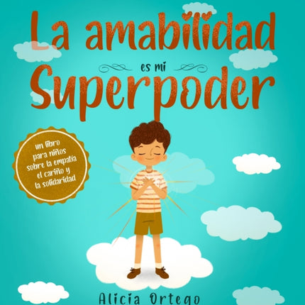 La amabilidad es mi Superpoder: un libro para niños sobre la empatía, el cariño y la solidaridad (Spanish Edition)