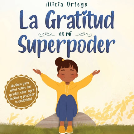 La Gratitud es mi Superpoder: un libro para niños sobre dar gracias y practicar la positividad