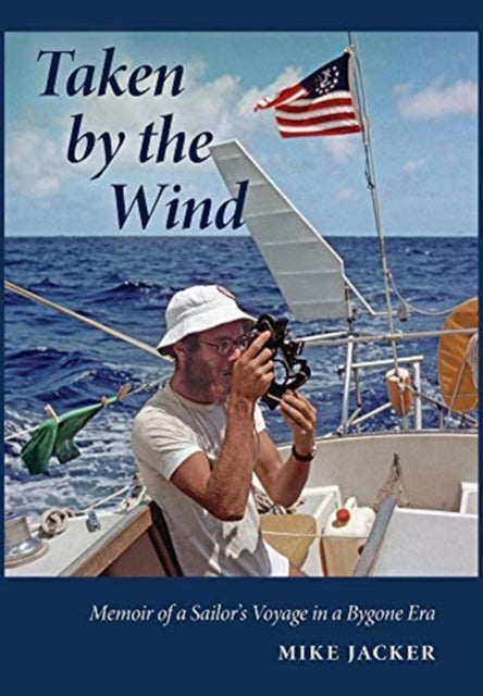 Taken by the Wind: Memoir of a Sailor's Voyage in
