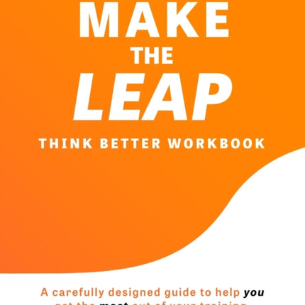 Make the Leap Think Better Workbook: A Carefully