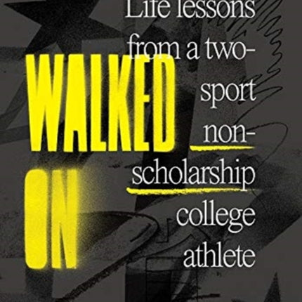 Walked On: Life Lessons From A Two-Sport