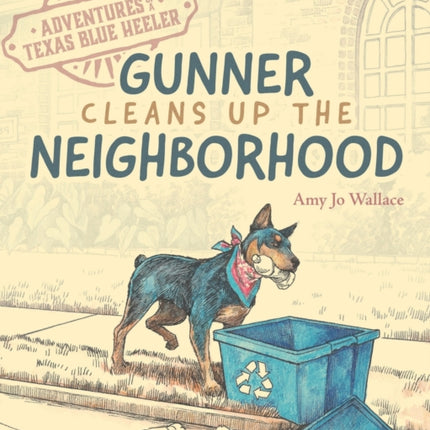 Adventures of a Texas Blue Heeler: Gunner Cleans up the Neighborhood