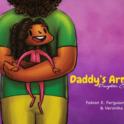 Daddy’s Arms: Daughter Edition: Hardcover