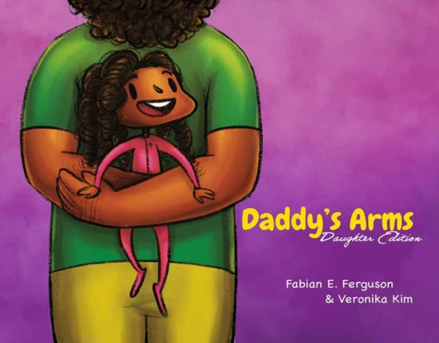 Daddy’s Arms: Daughter Edition: Hardcover