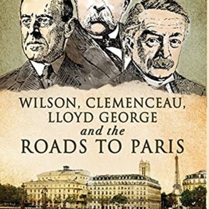Wilson, Clemenceau, Lloyd George and the Roads to Paris