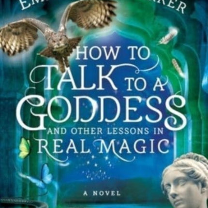 How to Talk to a Goddess and Other Lessons in Real Magic