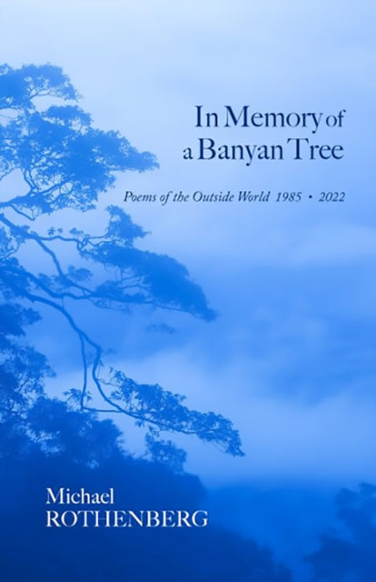 In Memory of a Banyan Tree: Poems of the Outside World, 1985–2022