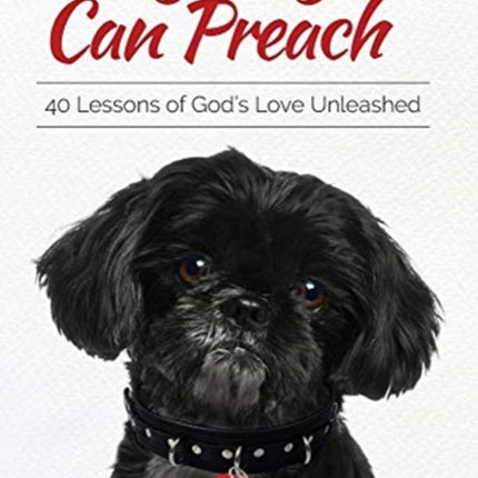 My Dog Can Preach: 40 Lessons of God's Love