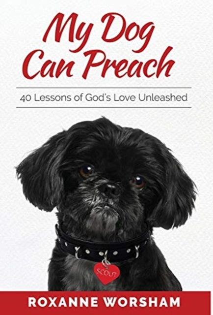 My Dog Can Preach: 40 Lessons of God's Love