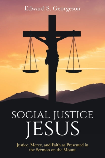Social Justice Jesus: Justice, Mercy, and Faith